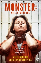 Monster. Aileen Wuornos – zrozumieć seryjną zabójczynię - Christopher Berry-Dee