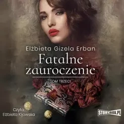 audiobook Fatalne zauroczenie. Tom 3 - Elżbieta Gizela Erban