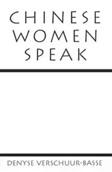 Chinese Women Speak - Denyse Verschuur-Basse