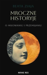 eBook Mroczne historyje o miłowaniu i przemijaniu - Beata Ziaja mobi epub