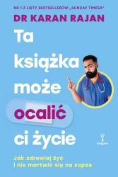 Ta książka może ocalić ci życie. Jak zdrowiej żyć - Karan Rajan