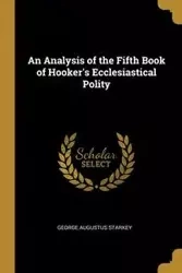 An Analysis of the Fifth Book of Hooker's Ecclesiastical Polity - George Augustus Starkey