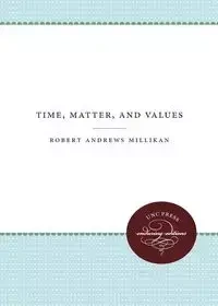 Time, Matter, and Values - Robert Millikan Andrews