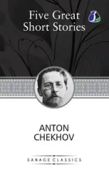 Five Great Short Stories of Anton Chekhov (The Black Monk, The House with the Mezzanine, Gooseberries, The Lady with the Toy Dog & Peasants) - Anton Chekhov