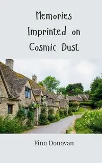 Memories Imprinted on Cosmic Dust - Donovan Finn