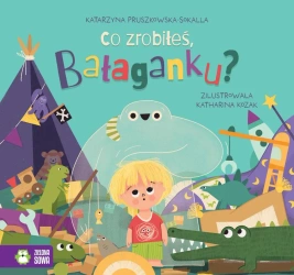 Co zrobiłeś, Bałaganku? - Katarzyna Pruszkowska-Sokalla