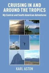 Cruising In and Around The Tropics - Karl Aston