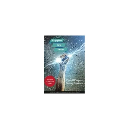 Przyśpiesz swój sukces - Paweł Górzyński, Maciej Białorucki