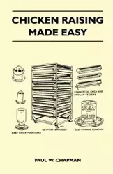 Chicken Raising Made Easy - Paul W. Chapman