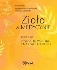 Zioła w Medycynie. Choroby narządu wzroku i narządu słuchu - Ilona Kaczmarczyk-Żebrowska, Arkadiusz Ciołkowski