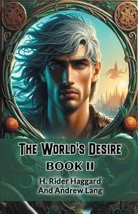 The World's Desire Book II - Haggard H. Rider