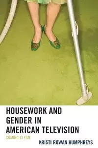 Housework and Gender in American Television - Kristi Humphreys Rowan