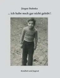 ... ich habe noch gar nicht gelebt! - Stahnke Jürgen