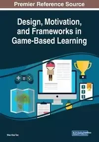 Design, Motivation, and Frameworks in Game-Based Learning - Tan Wee Hoe