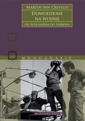 Dowodzenie na wojnie. Od Aleksandra do Szarona wyd. 2 - Martin van Creveld