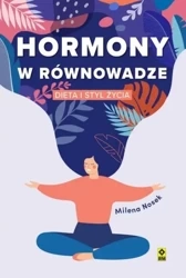 Hormony w równowadze Dieta i styl życia - Milena Nosek