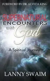 Supernatural Encounters with God - Lanny Swaim