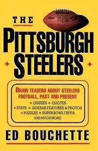 The Pittsburgh Steelers - Ed Bouchette