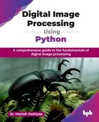 Digital Image Processing Using Python - Kashyap Dr. Manish