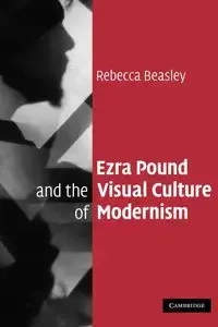 Ezra Pound and the Visual Culture of Modernism - Rebecca Beasley