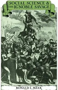 Social Science and the Ignoble Savage - Ronald L. Meek