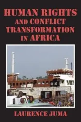 Human Rights and Conflict Transformation in Africa - Lawrence Juma