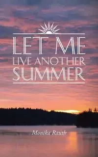 Let Me Live Another Summer - Monika Rauth