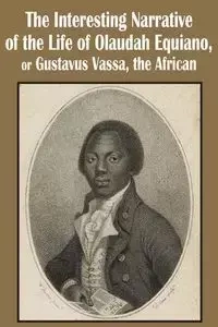 The Interesting Narrative of the Life of Olaudah Equiano, or Gustavus Vassa, the African - Equiano Olaudah