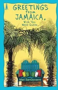Greetings From Jamaica, Wish You Were Queer - Mari SanGiovanni