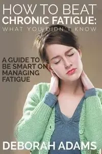 How to Beat Chronic Fatigue - Deborah Adams