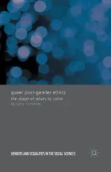 Queer Post-Gender Ethics - Nicholas Lucy