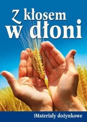 Z kłosem w dłoni. Materiały dożynkowe - praca zbiorowa