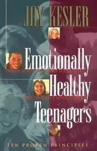 Emotionally Healthy Teenagers - Jay Kesler