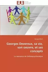 Georges devereux, sa vie, son oeuvre, et ses concepts - BLOCH-G