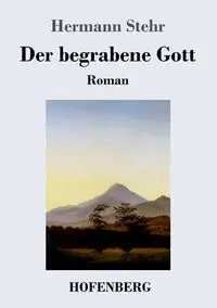 Der begrabene Gott - Stehr Hermann