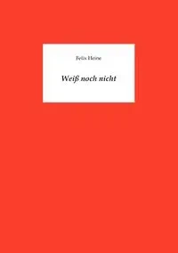 Weiß noch nicht - Felix Heine