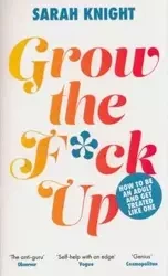 Grow the F*ck Up - Sarah Knight