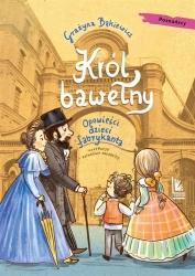 Król bawełny. Opowieści dzieci fabrykanta - Grażyna Bąkiewicz, Katarzyna Kołodziej