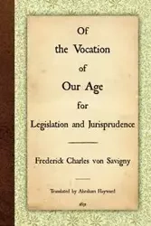 Of the Vocation of Our Age for Legislation and Jurisprudence - Von Frederick Charles Savigny
