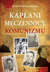 Kapłani męczennicy komunizmu - Joanna Wieliczka-szarkowa