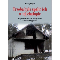 Trzeba było spalić ich w tej chałupie... Akcja antyterrorystów w Magdalence w 2003 roku i jej skutki (dodruk 2025) - Kopka Sławoj