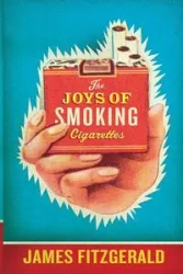 The Joys of Smoking Cigarettes (Revised) - James Fitzgerald
