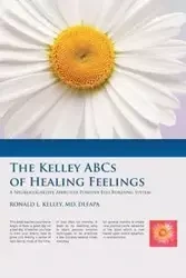 The Kelley ABCs of Healing Feelings - Kelley Ronald L. MD DLFAPA