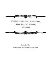 Henry County, Virginia, Marriage Bonds, 1778-1849 - Virginia Dodd Anderton