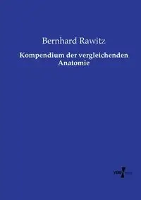 Kompendium der vergleichenden Anatomie - Rawitz Bernhard