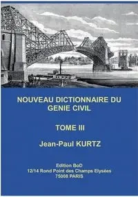 Nouveau Dictionnaire du Génie Civil - Kurtz Jean-Paul