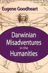 Darwinian Misadventures in the Humanities - Eugene Goodheart