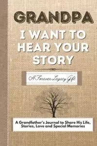 Grandpa, I Want To Hear Your Story - Publishing Group The Life Graduate
