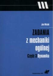 Zadania z mechaniki ogólnej cz.3 Dynamika - Jan Misiak