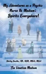 My Adventures as a Psychic Nurse & Medium - Shirley Smolko